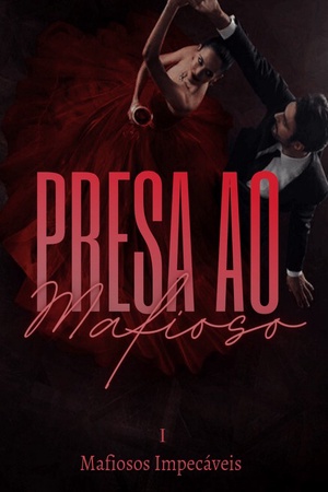 Capa de Presa ao Mafioso(livro 1)Série: Mafiosos Impecáveis