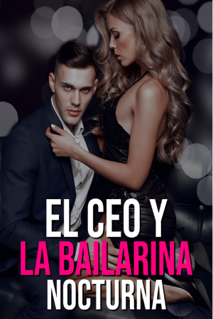 El CEO y la Bailarina Nocturna (COMPLETA)