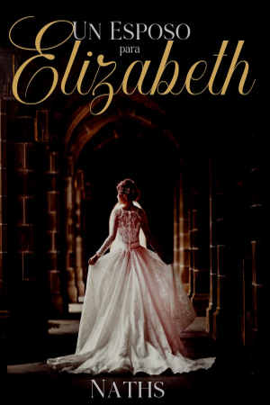 Portada de Un esposo para Elizabeth (COMPLETO)