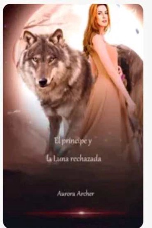 Portada de El príncipe y la Luna Rechazada by Aurora Archer