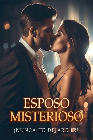 Esposo misterioso: ¡nunca te dejaré ir!