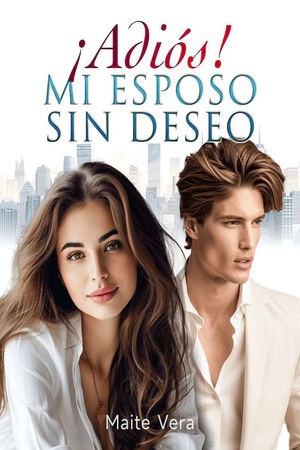 ¡Adiós! MI ESPOSO SIN DESEO