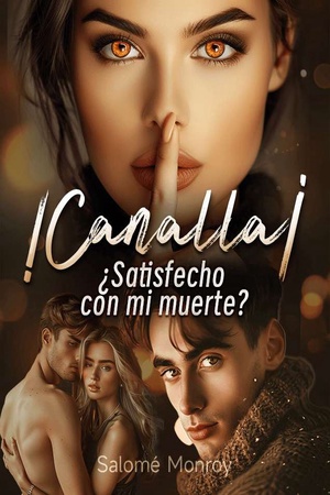 ¡Canalla! ¿Satisfecho con mi muerte?