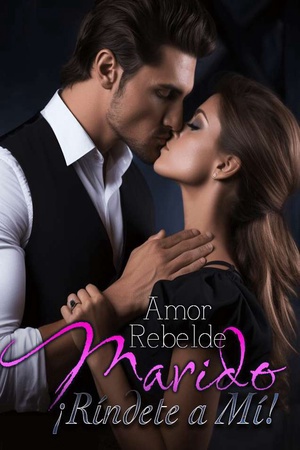 Portada de Amor Rebelde: Marido, ¡Ríndete a Mí!