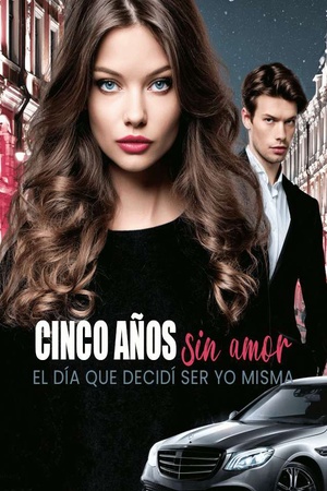 Portada de Cinco años sin amor: El día que decidí ser yo misma