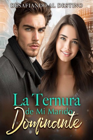 Desafiando al Destino: La Ternura de Mi Marido Dominante