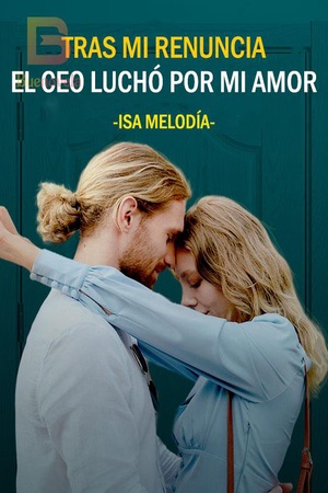 Tras mi renuncia, el CEO luchó por mi amor