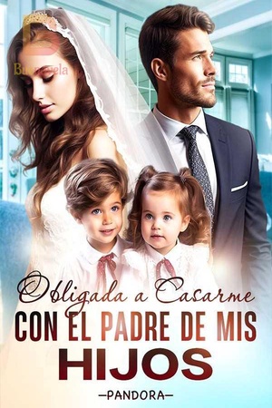 OBLIGADA A CASARME CON EL PADRE DE MIS HIJOS