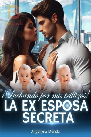 La ex-esposa secreta. ¡Luchando por mis trillizos!