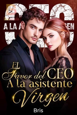 EL FAVOR DEL CEO A LA ASISTENTE VIRGEN