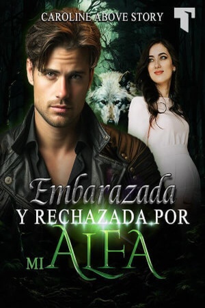 Portada de Embarazada y rechazada por mi alfa