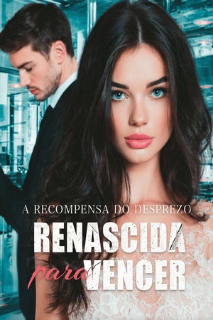 Capa de A Recompensa do Desprezo — Renascida para Vencer