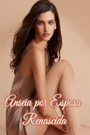 Anseia por Esposa Renascida