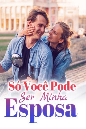 Só você pode ser minha esposa