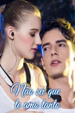 Não sei que te amo tanto