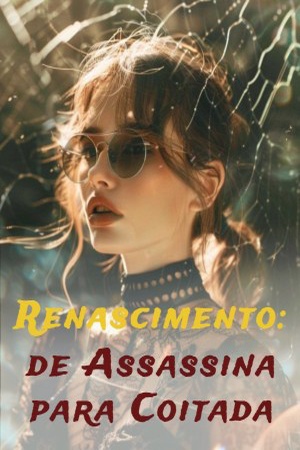 Renascimento: de Assassina para Coitada