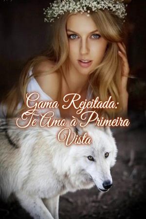 Gama Rejeitada: Te Amo à Primeira Vista