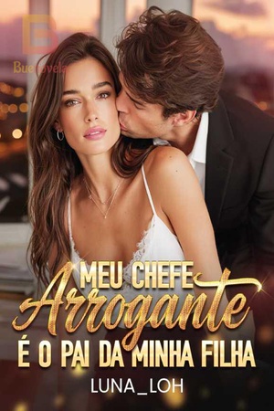 Meu Chefe Arrogante é o Pai da Minha Filha