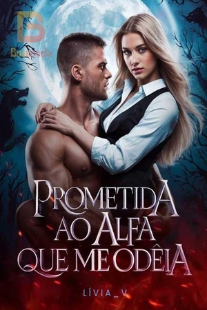 Prometida ao alfa que me odeia