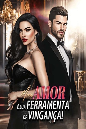 Meu Amor É Sua Ferramenta de Vingança!