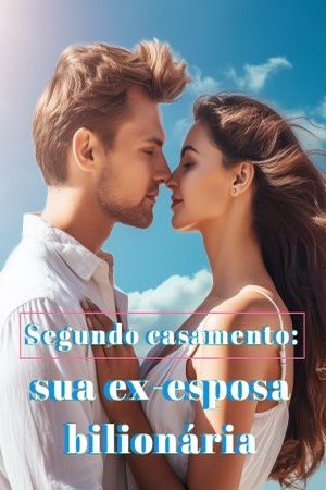 Segundo casamento: sua ex-esposa bilionária