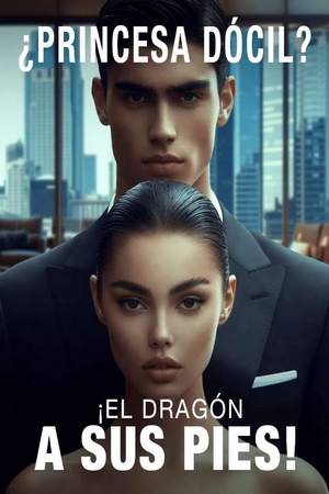¿Princesa Dócil? ¡El Dragón a Sus Pies!