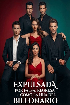 Expulsada por Falsa, Regresa como la Hija del Billonario