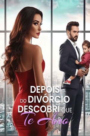 Depois do Divórcio, Descobri Que Te Amo
