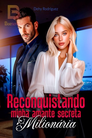 Reconquistando minha amante secreta milionária