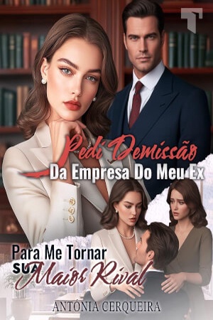 Pedi DemissÃo Da Empresa Do Meu Ex Para Me Tornar Sua Maior Rival