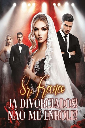 Sr. Franco, Já Divorciados! Não Me Enrole!