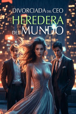 Divorciada del CEO, Heredera del Mundo