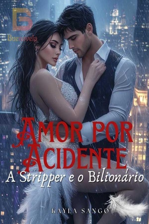 Amor por Acidente - A Stripper e o Bilionário