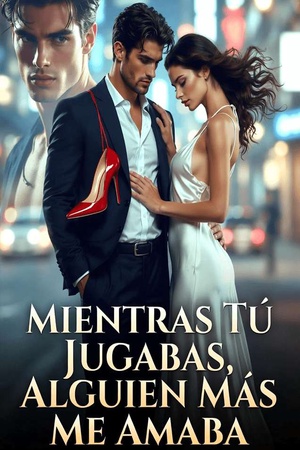 Mientras Tú Jugabas, Alguien Más Me Amaba