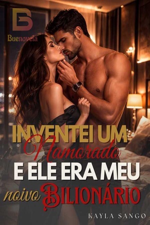 INVENTEI UM NAMORADO E ELE ERA MEU NOIVO BILIONÁRIO