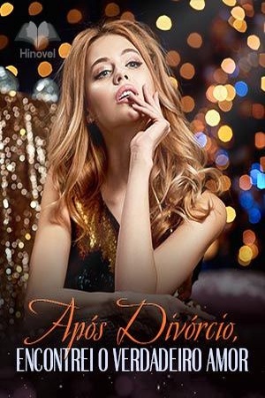Após Divórcio, Encontrei o Verdadeiro Amor