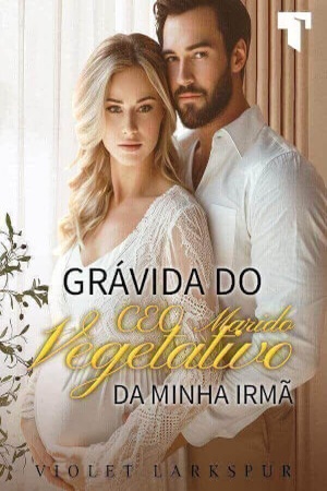 Grávida Do CEO Marido Vegetativo Da Minha Irmã