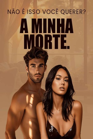 Capa de Não É Isso Você Querer? A Minha Morte.