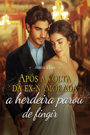 Capa de Após a volta da ex-namorada, a herdeira parou de fingir