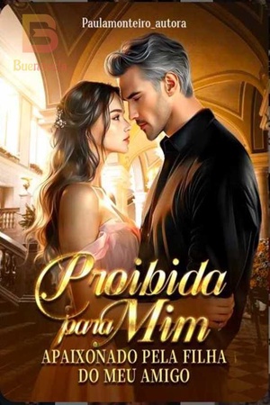 Proibida para Mim: Apaixonado pela filha do meu amigo