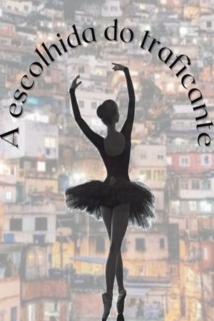 Capa de A ESCOLHIDA DO TRAFICANTE(Completo)