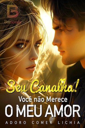 Capa de Seu Canalha! Você não Merece o Meu Amor