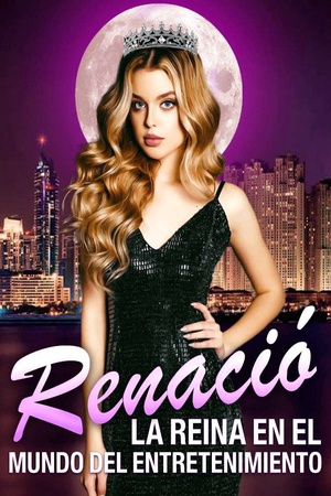 Renació, la Reina en el Mundo del Entretenimiento