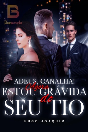 Capa de Adeus, Canalha! Agora Estou Grávida e Casada com Seu Tio.